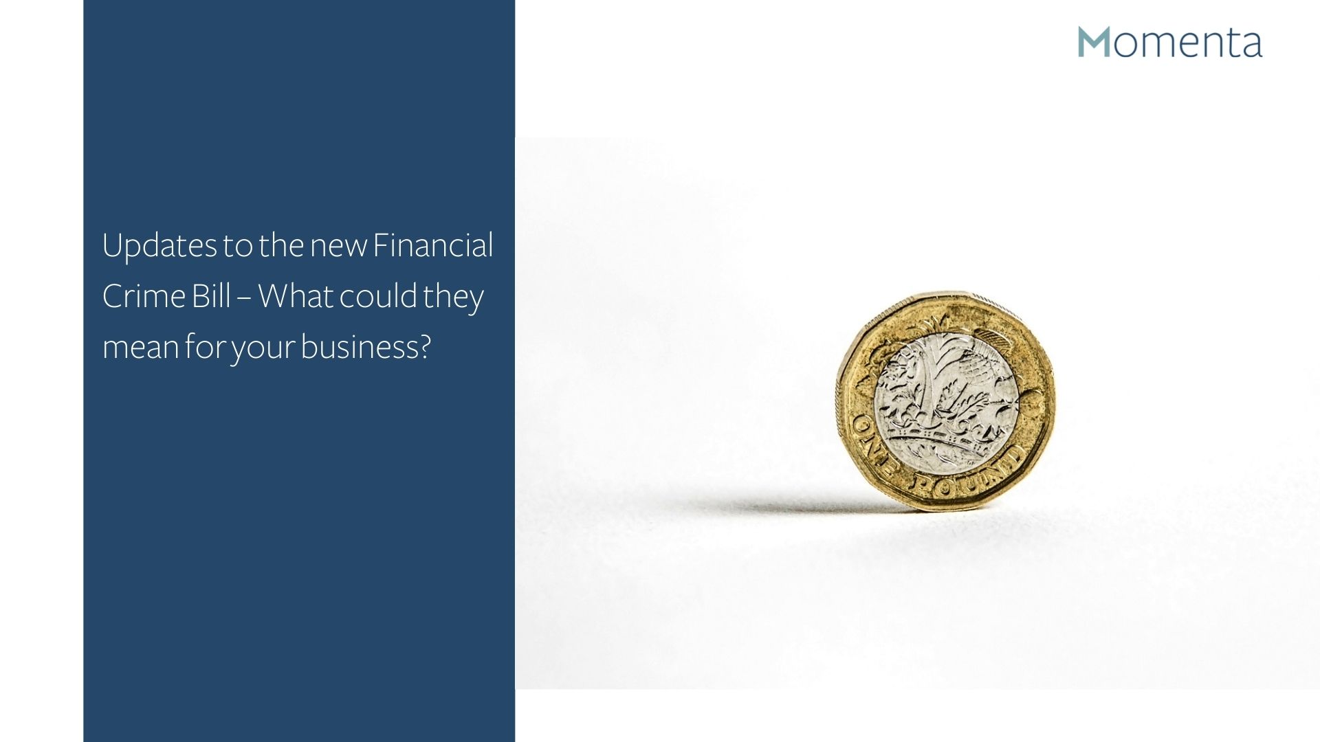 Updates to the new Financial Crime Bill What could they mean for your business? Momenta